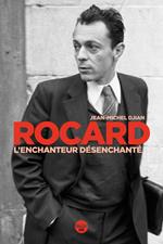 Rocard, l'enchanteur désenchanté