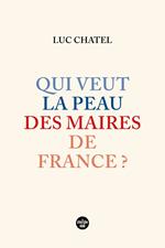 Qui veut la peau des maires de France ?