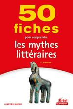 50 fiches pour comprendre les mythes littéraires