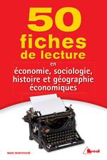 50 fiches de lecture en économie, sociologie, histoire et géographie économiques