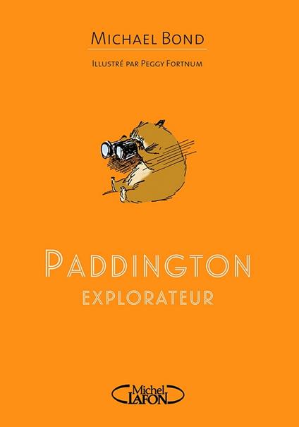 Paddington Explorateur - Michael Bond,Peggy Fortnum,Jean-Noël CHATAIN - ebook