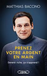 Prenez votre argent en main - Mieux gérer et investir votre argent pour atteindre l'indépendance financière