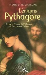 L'énigme pythagore - La vie et l'oeuvre de pythagore et de sa femme Theano