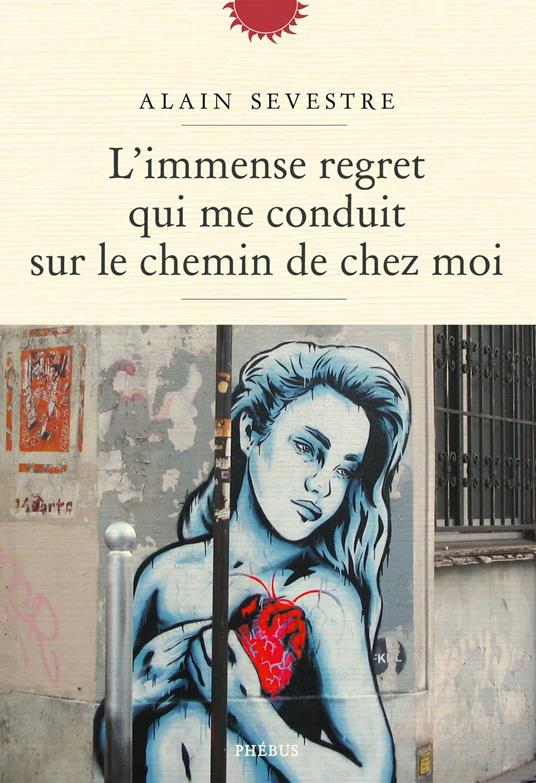 L'immense regret qui me conduit sur le chemin de chez moi