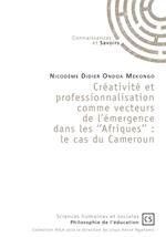 Créativité et professionnalisation comme vecteurs de l'émergence dans les ''Afriques'' : le cas du Cameroun