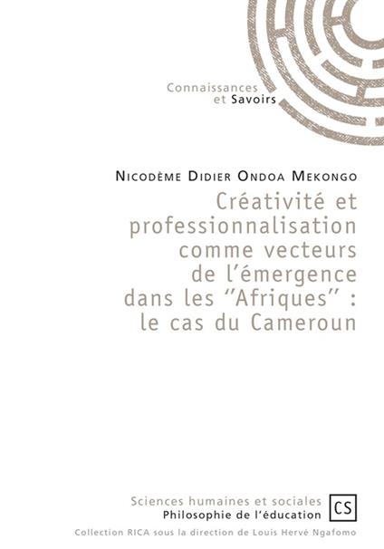 Créativité et professionnalisation comme vecteurs de l'émergence dans les ''Afriques'' : le cas du Cameroun