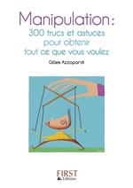 Le petit livre de - Manipulation : 300 trucs et astuces pour obtenir tout ce que vous voulez