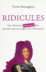 Ridicules - Les dossiers inavoués des grands personnages de l'Histoire