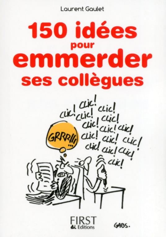 Petit livre de - 150 idées pour emmerder ses collègues