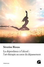 La dépendance à l'alcool : l'art-thérapie au coeur du dépassement