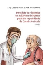 Stratégie de résilience en médecine d'urgence pendant la pandémie de Covid-19 à Paris - Tome 1