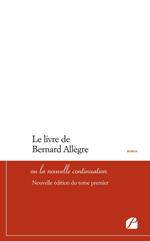 Le livre de Bernard Allègre ou la nouvelle continuation - Nouvelle édition du tome premier