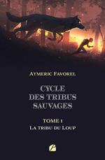 Cycle des tribus sauvages - Tome 1 : La tribu du Loup