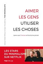 Aimer les gens, utiliser les choses - (Parce que l'inverse ne fonctionne jamais)