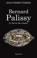 Bernard Palissy. Le secret des émaux