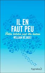 Il en faut peu. Petites histoires pour être heureux