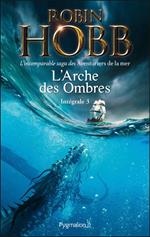 L'Arche des Ombres - L'Intégrale 3 (Tomes 7 à 9) - L'incomparable saga des Aventuriers de la mer