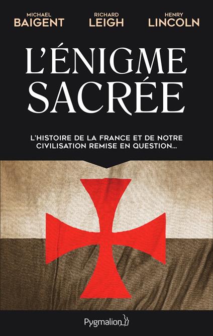 L'Énigme sacrée (Tome 1). L'histoire de la France et de notre civilisation remise en question...