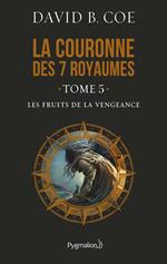 La couronne des 7 royaumes (Tome 5) - Les Fruits de la vengeance