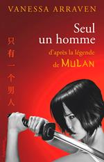 Seul un homme. D'après la légende de Mulan