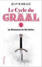 Le Cycle du Graal (Tome 1) - La Naissance du Roi Arthur