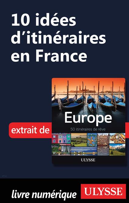 10 Idées d'itinéraires en France