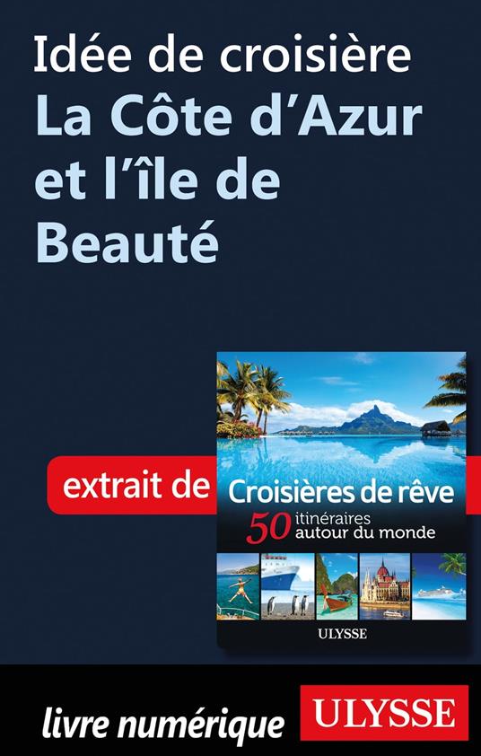 Idée de croisière - La Côte d'Azur et l'île de Beauté