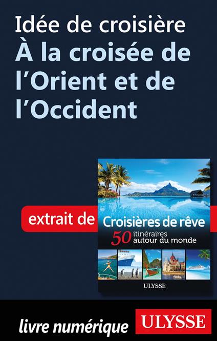 Idée de croisière - A la croisée de l'Orient et de l'Occident