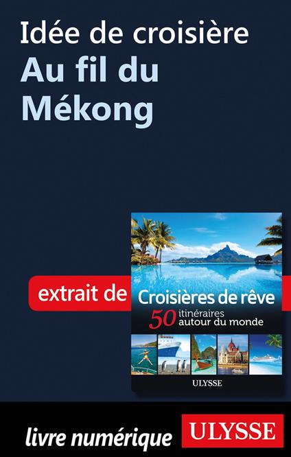 Idée de croisière - Au fil du Mékong