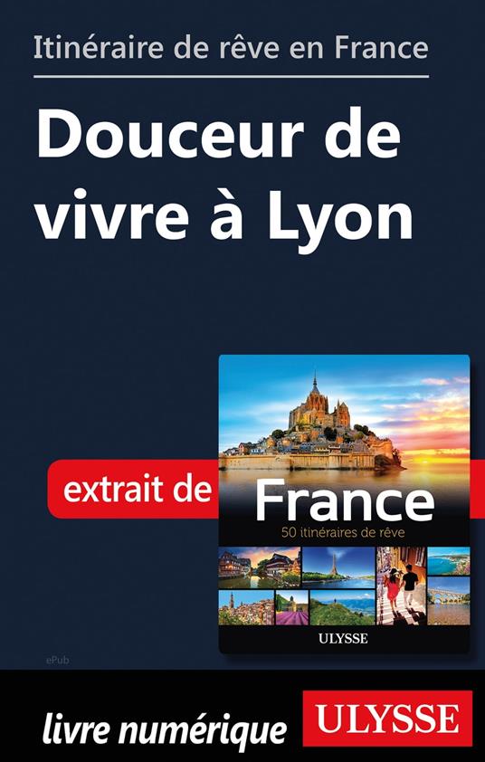 Itinéraire de rêve en France - Douceur de vivre à Lyon