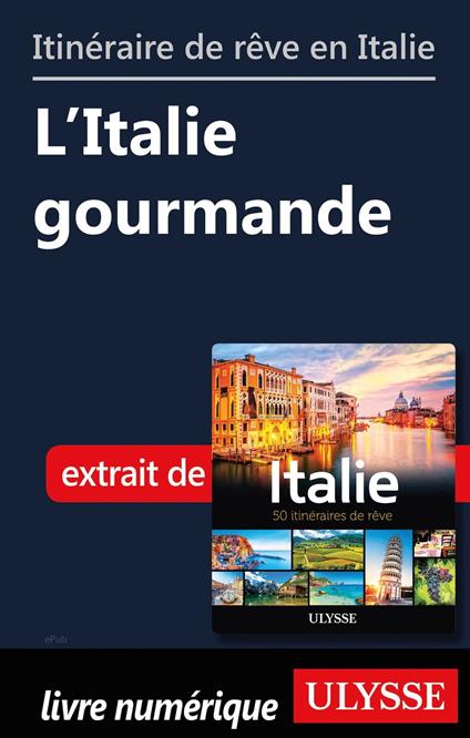 Itinéraire de rêve en Italie - L'Italie gourmande