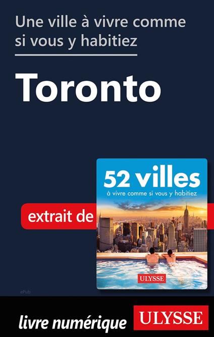 Une ville à vivre comme si vous y habitiez - Toronto