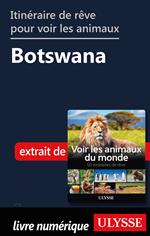 Itinéraire de rêve pour voir les animaux - Botswana