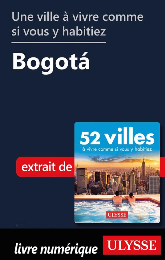 Une ville à vivre comme si vous y habitiez - Bogota