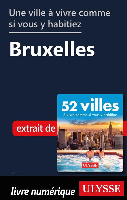 Une ville à vivre comme si vous y habitiez - Bruxelles