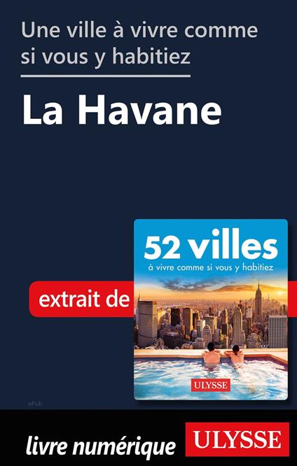 Une ville à vivre comme si vous y habitiez - La Havane