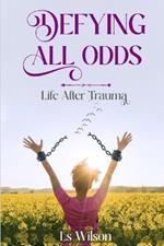Defying All Odds: Life After Trauma