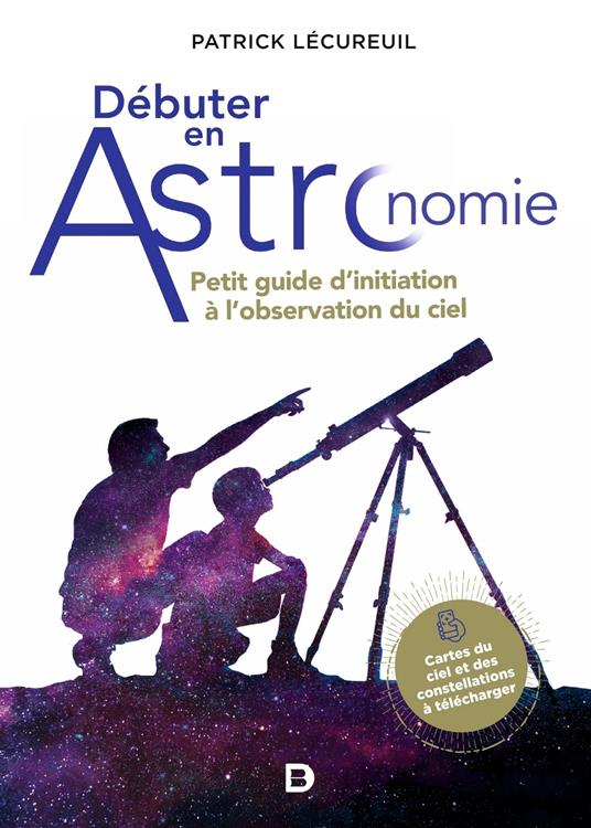 Débuter en astronomie : Petit guide d'initiation à l'observation du ciel