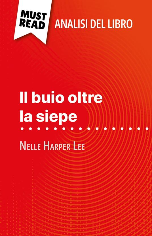 Il buio oltre la siepe di Nelle Harper Lee (Analisi del libro) - Alexandre Randal,Sara Rossi - ebook