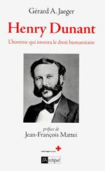 Henry Dunant - L'homme qui inventa le droit humanitaire