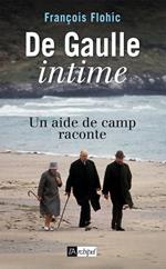 De Gaulle intime - Un aide de camp raconte