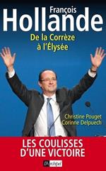 Francois Hollande - De la Corrèze à l'Elysée