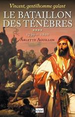 Vincent, gentilhomme galant - Tome 4 Le bataillon des ténèbres