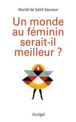 Un monde au féminin serait-il meilleur ?