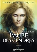 La peau des rêves - tome 4 L'aube des cendres