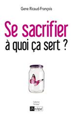 Se sacrifier, à quoi ça sert ?