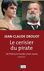 Le cerisier du pirate - De Thierry la Fronde à Jean Jaurès