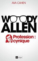 Woody Allen. Profession : cynique