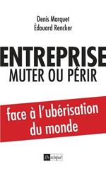 Entreprise : muter ou périr - Face à l'ubérisation du monde