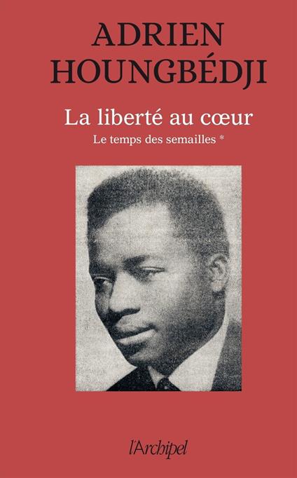 La liberté au coeur - Le temps des semailles (1960-1990)